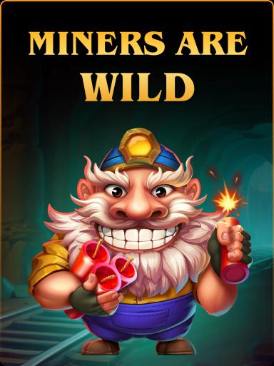 Miners are Wild